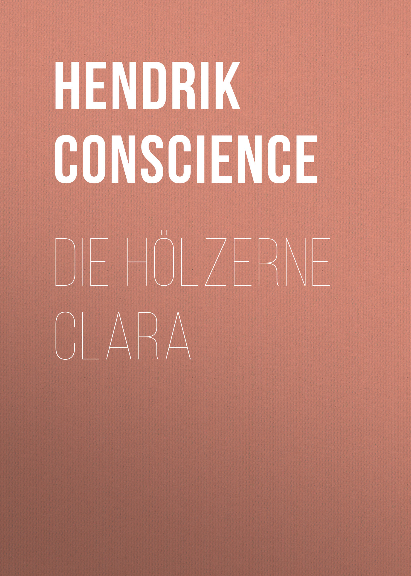 Книга Die hölzerne Clara из серии , созданная Hendrik Conscience, может относится к жанру Зарубежная классика. Стоимость электронной книги Die hölzerne Clara с идентификатором 48633492 составляет 0 руб.