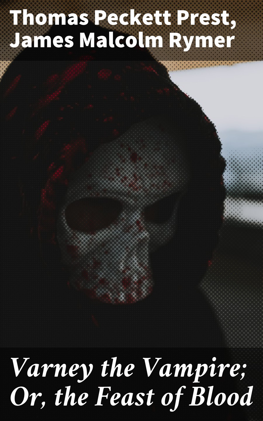 Varney the Vampire; Or, the Feast of Blood