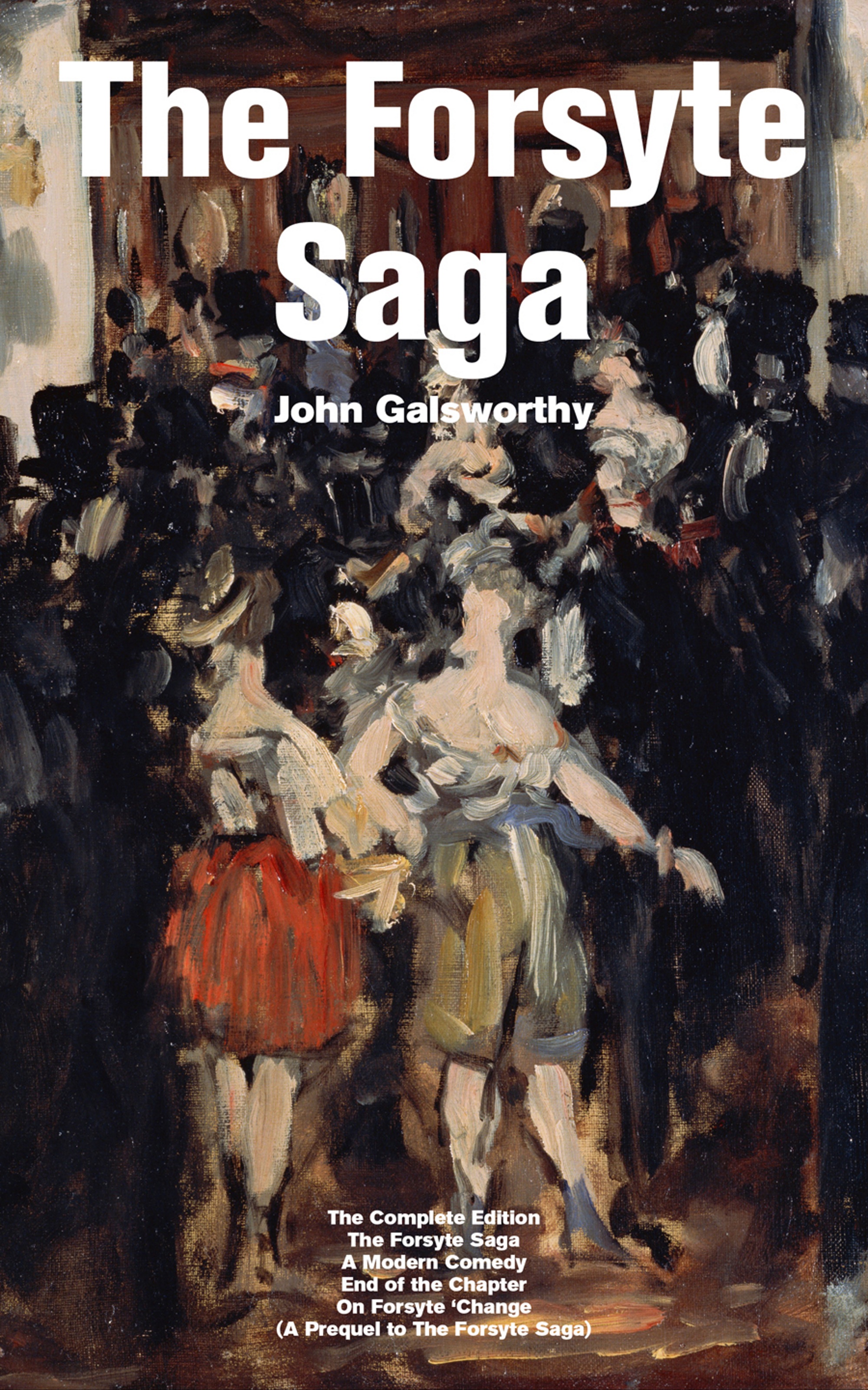 The Forsyte Saga - The Complete Edition: The Forsyte Saga + A Modern Comedy + End of the Chapter + On Forsyte 'Change (A Prequel to The Forsyte Saga)