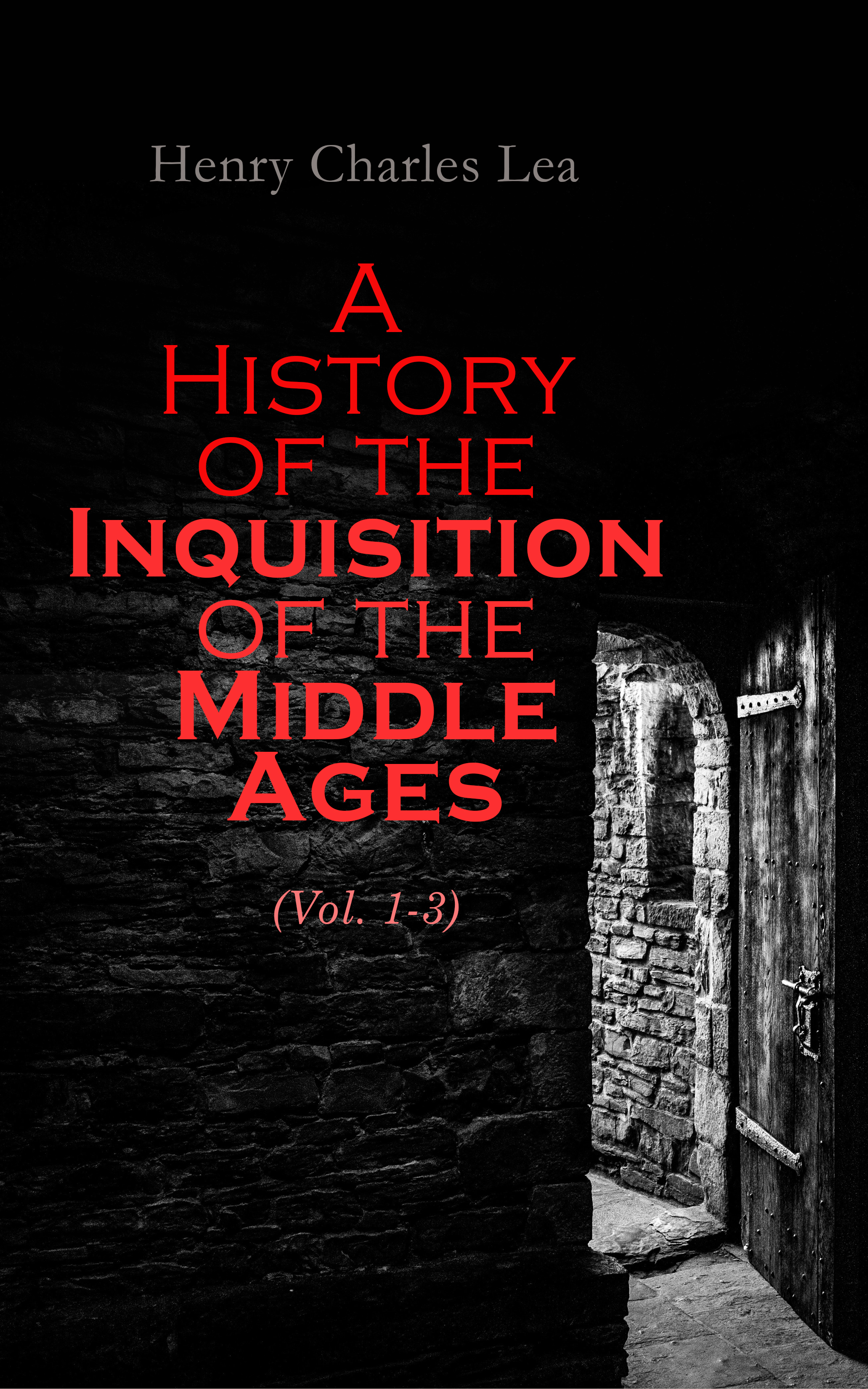 A History of the Inquisition of the Middle Ages (Vol. 1-3)