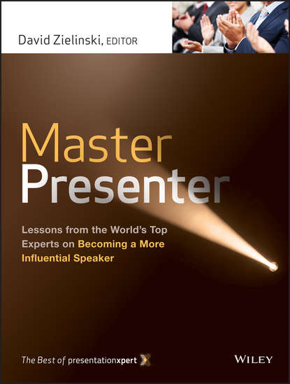 Master Presenter. Lessons from the World's Top Experts on Becoming a More Influential Speaker 
Master Presenter. Lessons from the World's Top Experts on Becoming a More Influential Speaker