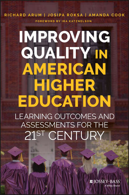 Improving Quality in American Higher Education. Learning Outcomes and Assessments for the 21st Century
Improving Quality in American Higher Education. Learning Outcomes and Assessments for the 21st Century