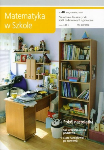 Matematyka w Szkole. Czasopismo dla nauczycieli szkół podstawowych i gimnazjów. Nr 40
Matematyka w Szkole. Czasopismo dla nauczycieli szkół podstawowych i gimnazjów. Nr 40