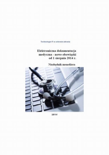 Elektroniczna dokumentacja medyczna - nowe obowiązki od 1 sierpnia 2014 r. Niezbędnik menedżera
Elektroniczna dokumentacja medyczna - nowe obowiązki od 1 sierpnia 2014 r. Niezbędnik menedżera