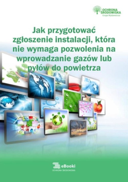 Jak przygotować zgłoszenie instalacji, która nie wymaga pozwolenia na wprowadzanie gazów lub pyłów do powietrza
Jak przygotować zgłoszenie instalacji, która nie wymaga pozwolenia na wprowadzanie gazów lub pyłów do powietrza