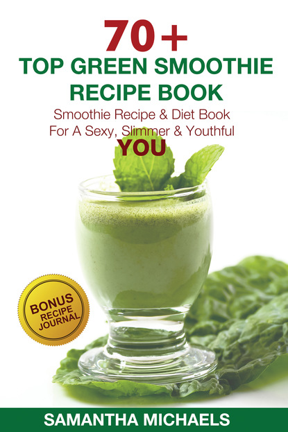 70 Top Green Smoothie Recipe Book: Smoothie Recipe & Diet Book For A Sexy, Slimmer & Youthful YOU (With Recipe Journal)
70 Top Green Smoothie Recipe Book: Smoothie Recipe & Diet Book For A Sexy, Slimmer & Youthful YOU (With Recipe Journal)