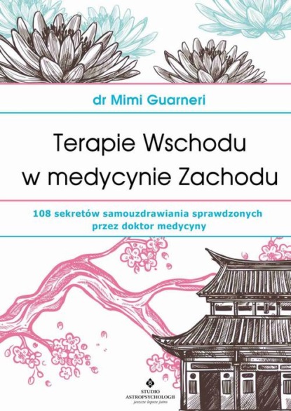 Terapie Wschodu w medycynie Zachodu. 108 sekretów samouzdrawiania sprawdzonych przez doktor medycyny
Terapie Wschodu w medycynie Zachodu. 108 sekretów samouzdrawiania sprawdzonych przez doktor medycyny