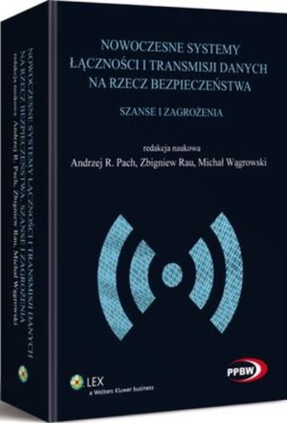Nowoczesne systemy łączności i transmisji danych na rzecz bezpieczeństwa. Szanse i zagrożenia
Nowoczesne systemy łączności i transmisji danych na rzecz bezpieczeństwa. Szanse i zagrożenia
