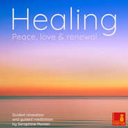 Healing - Peace, Love and Renewal - Guided Relaxation and Guided Meditation