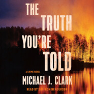 The Truth You\'re Told - A Crime Novel (Unabridged)