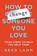 How to Change Someone You Love