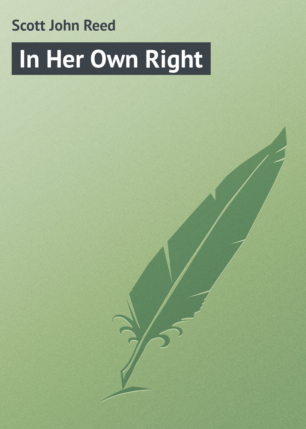 Книга In Her Own Right из серии , созданная John Scott, может относится к жанру Зарубежные любовные романы, Зарубежная классика, Иностранные языки. Стоимость электронной книги In Her Own Right с идентификатором 23155099 составляет 5.99 руб.
