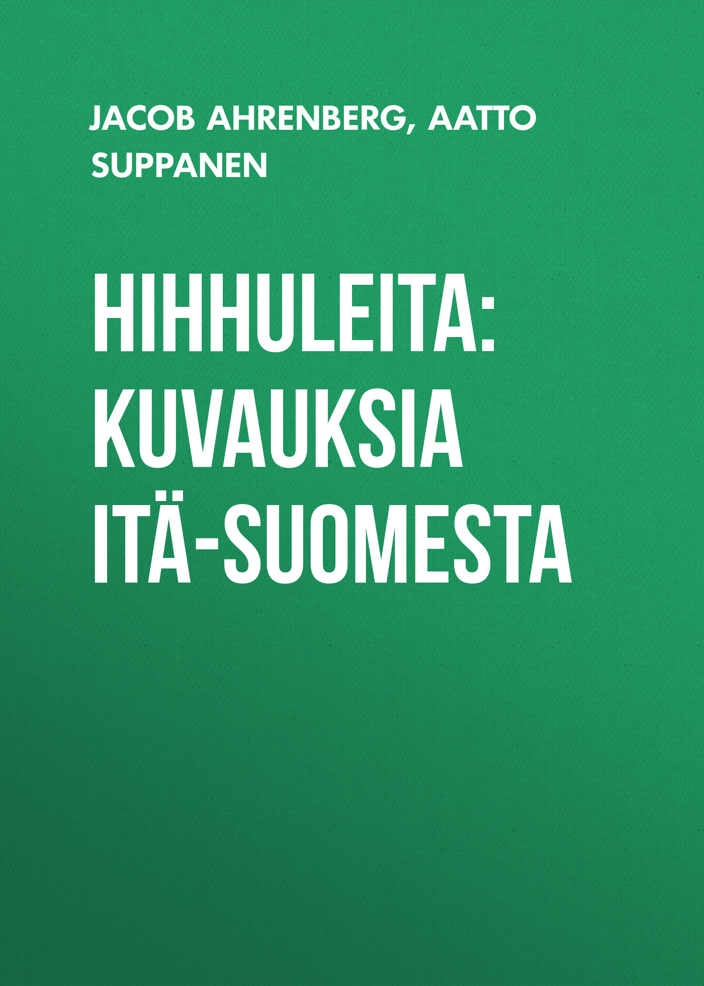 Hihhuleita: Kuvauksia Itä-Suomesta