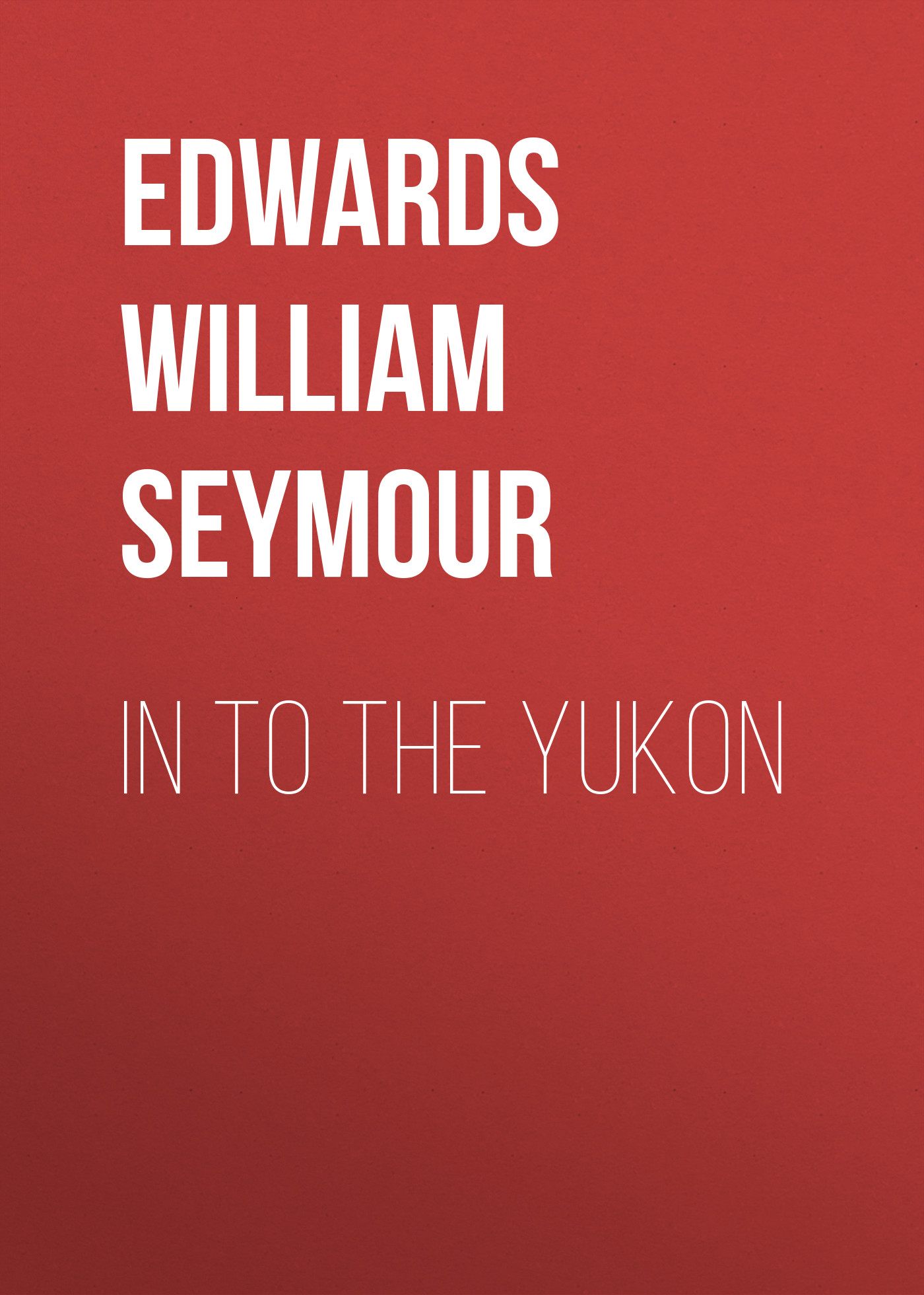 Книга In to the Yukon из серии , созданная William Edwards, может относится к жанру Зарубежная старинная литература, Зарубежная классика, Книги о Путешествиях. Стоимость электронной книги In to the Yukon с идентификатором 24713393 составляет 0 руб.