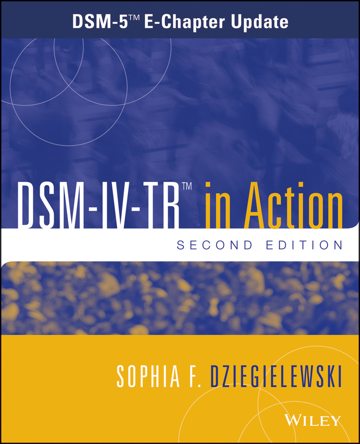 Sophia Dziegielewski F. DSM-IV-TR in Action. DSM-5 E-Chapter Update