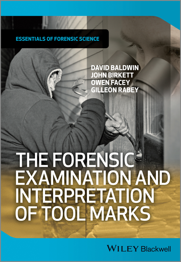 David Baldwin The Forensic Examination and Interpretation of Tool Marks