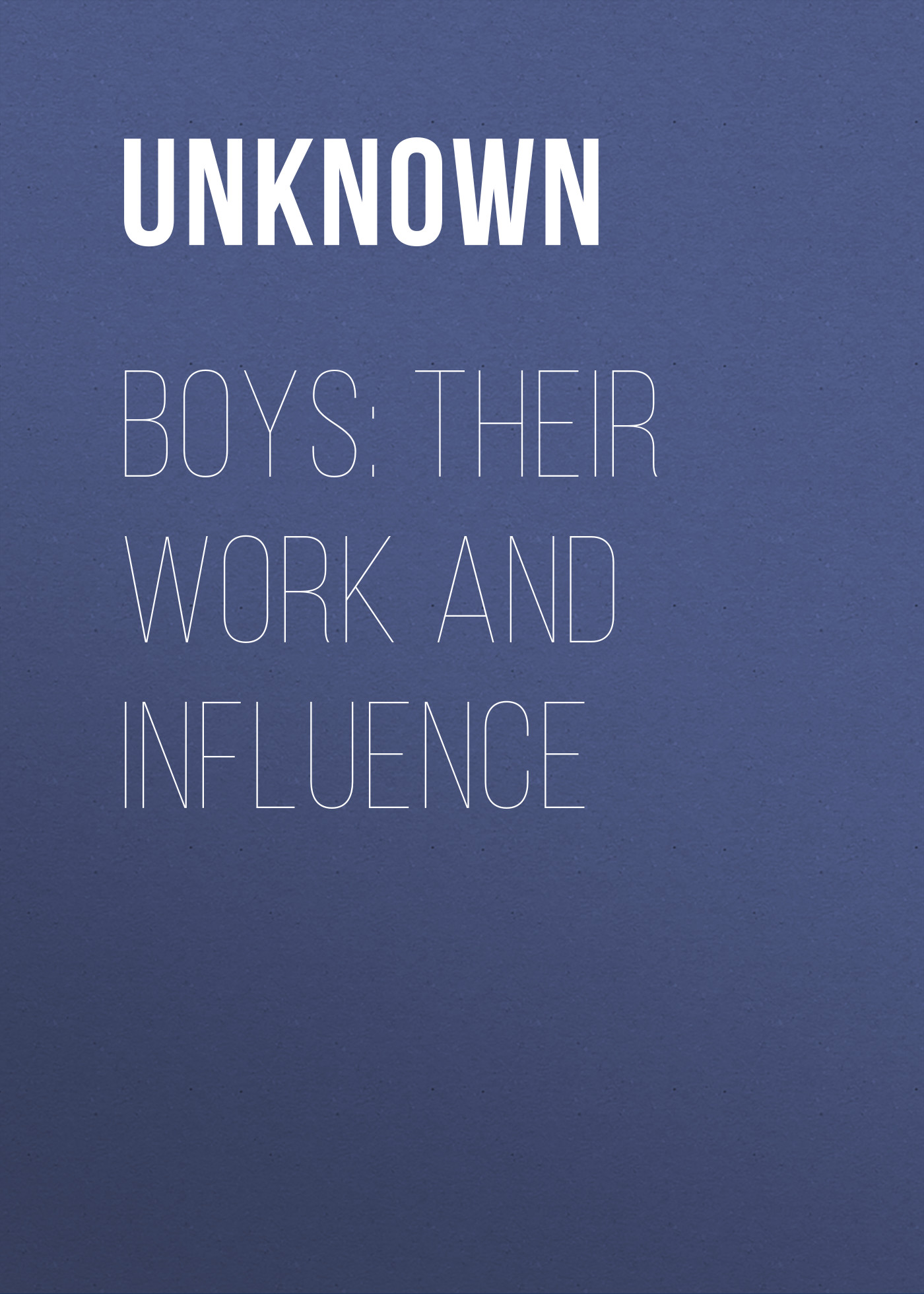 Unknown Boys: their Work and Influence