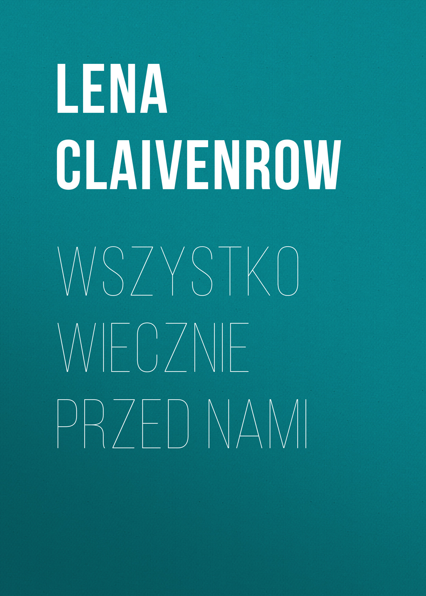 

Wszystko wiecznie przed nami