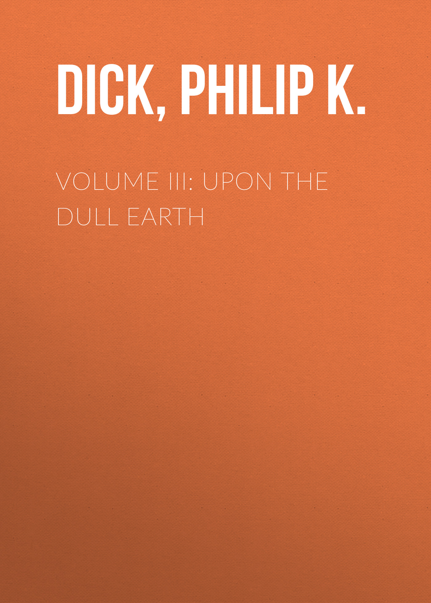 Volume III: Upon the Dull Earth