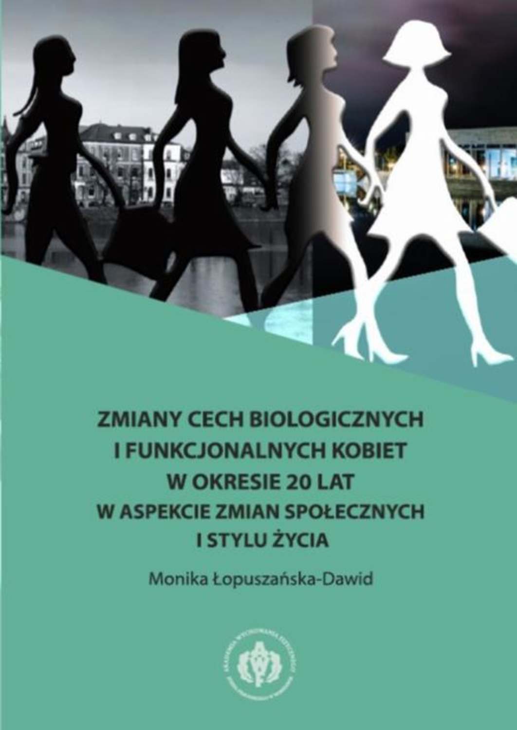 Zmiany cech biologicznych i funkcjonalnych kobiet w okresie 20 lat w aspekcie zmian społecznych i stylu życia