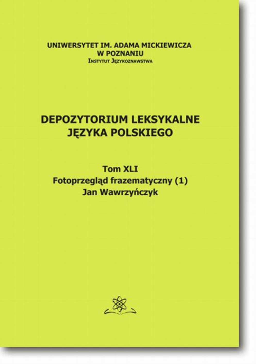 Jan Wawrzyńczyk Depozytorium Leksykalne Języka Polskiego. Tom XLI. Fotoprzegląd frazematyczny (1)