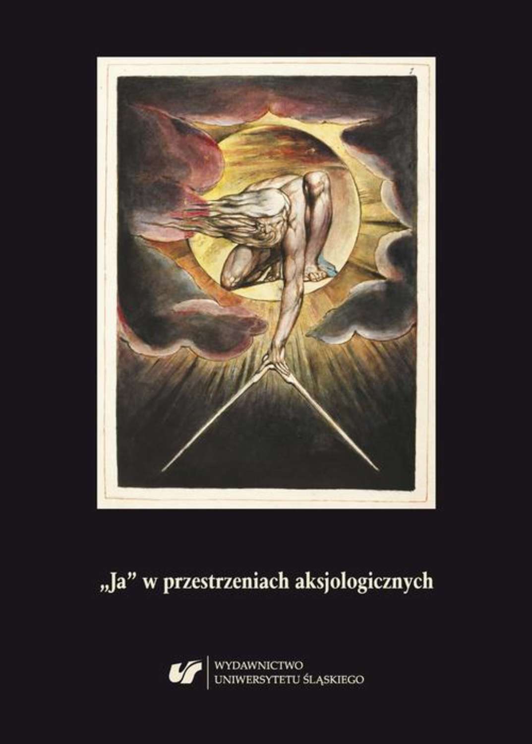 „Ja” w przestrzeniach aksjologicznych. Z problematyki podmiotowości w literaturze XIX-XXI wieku