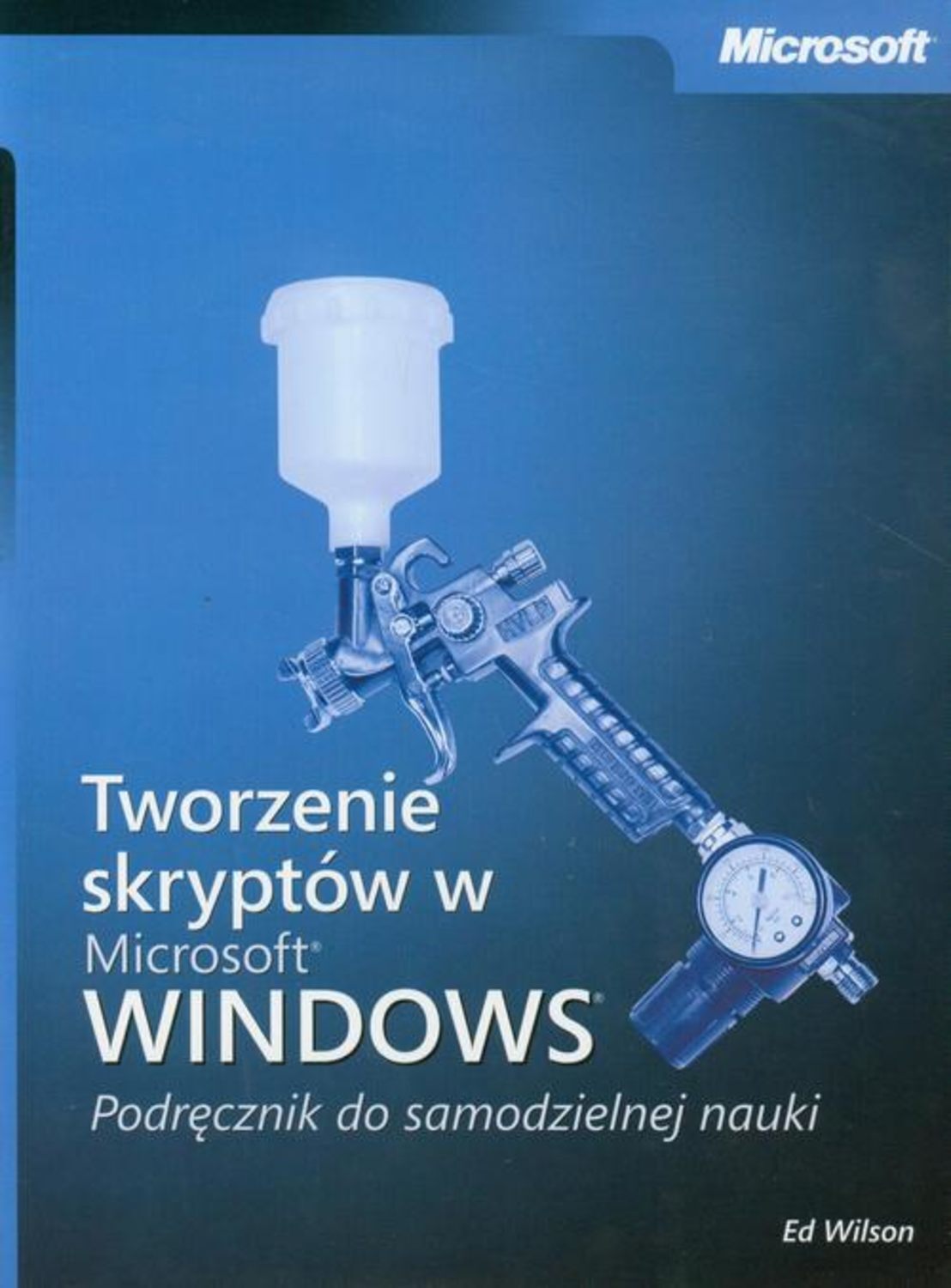 Tworzenie skryptów w Microsoft Windows Podręcznik do samodzielnej nauki