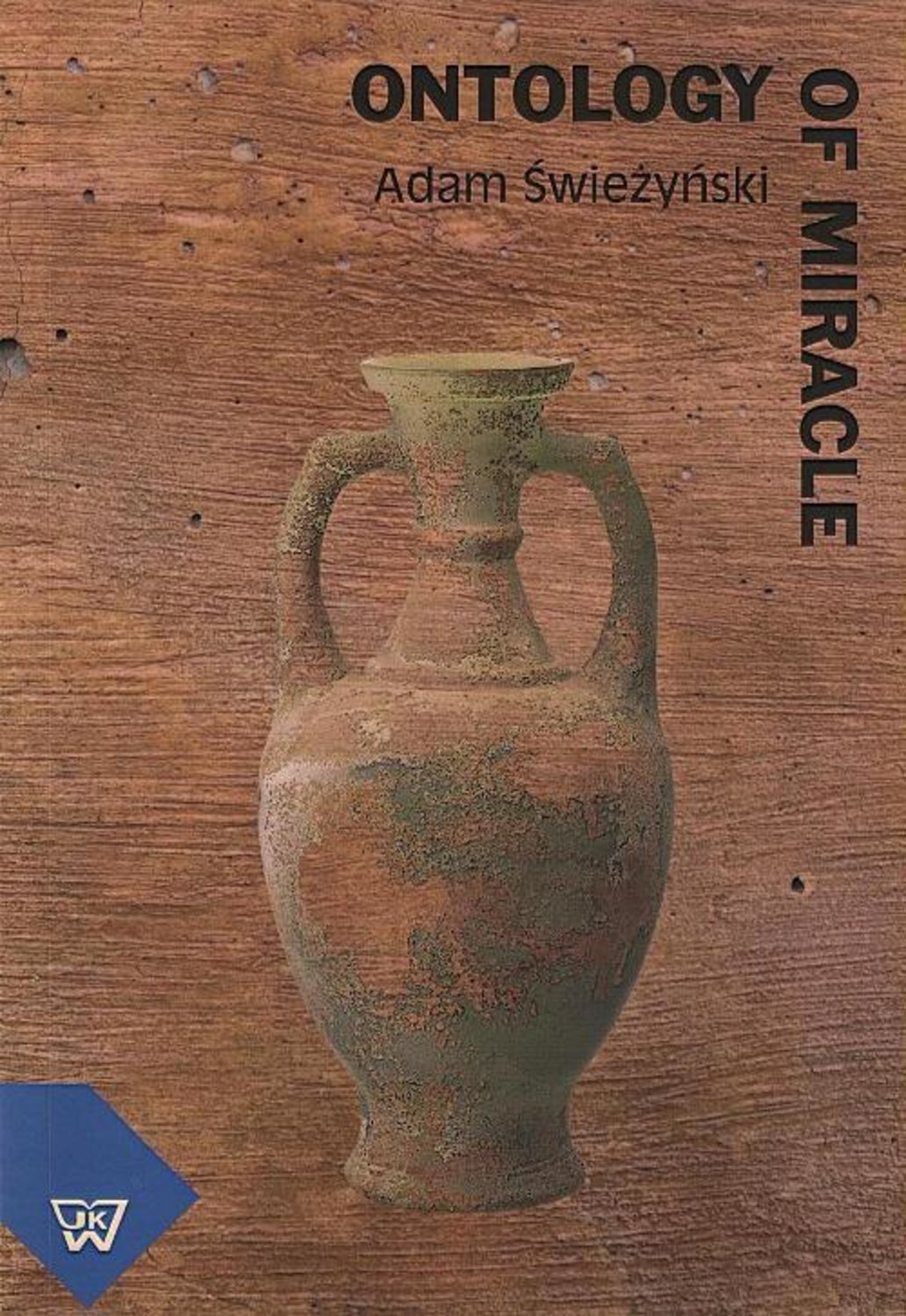 Adam Świeżyński Ontology of miracle. Supernaturality, God’s Action and System Approach Towards the Ontology of Miracle a formal ontology of physicians goals