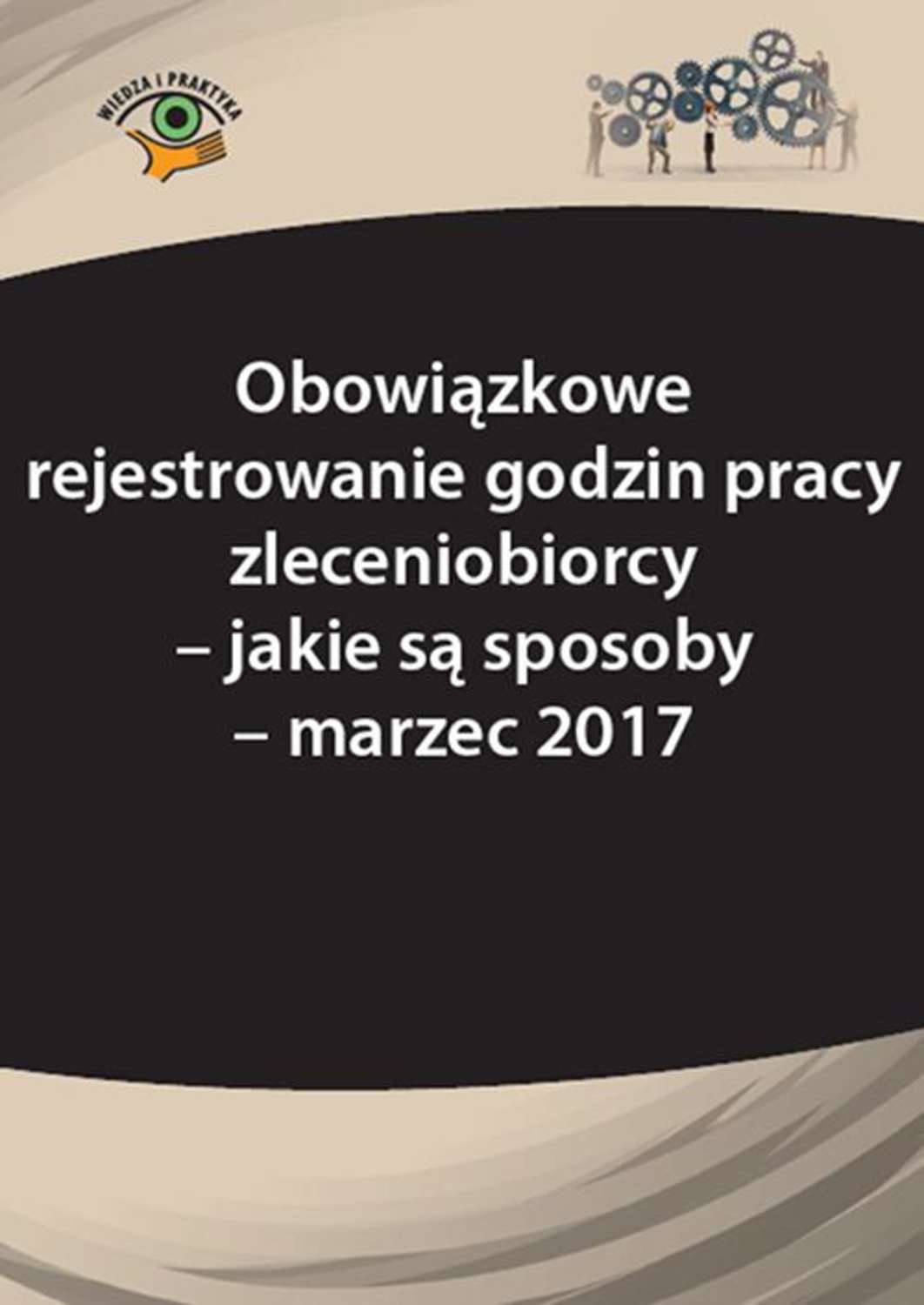

Obowiązkowe rejestrowanie godzin pracy zleceniobiorcy – jakie są sposoby - marzec 2017