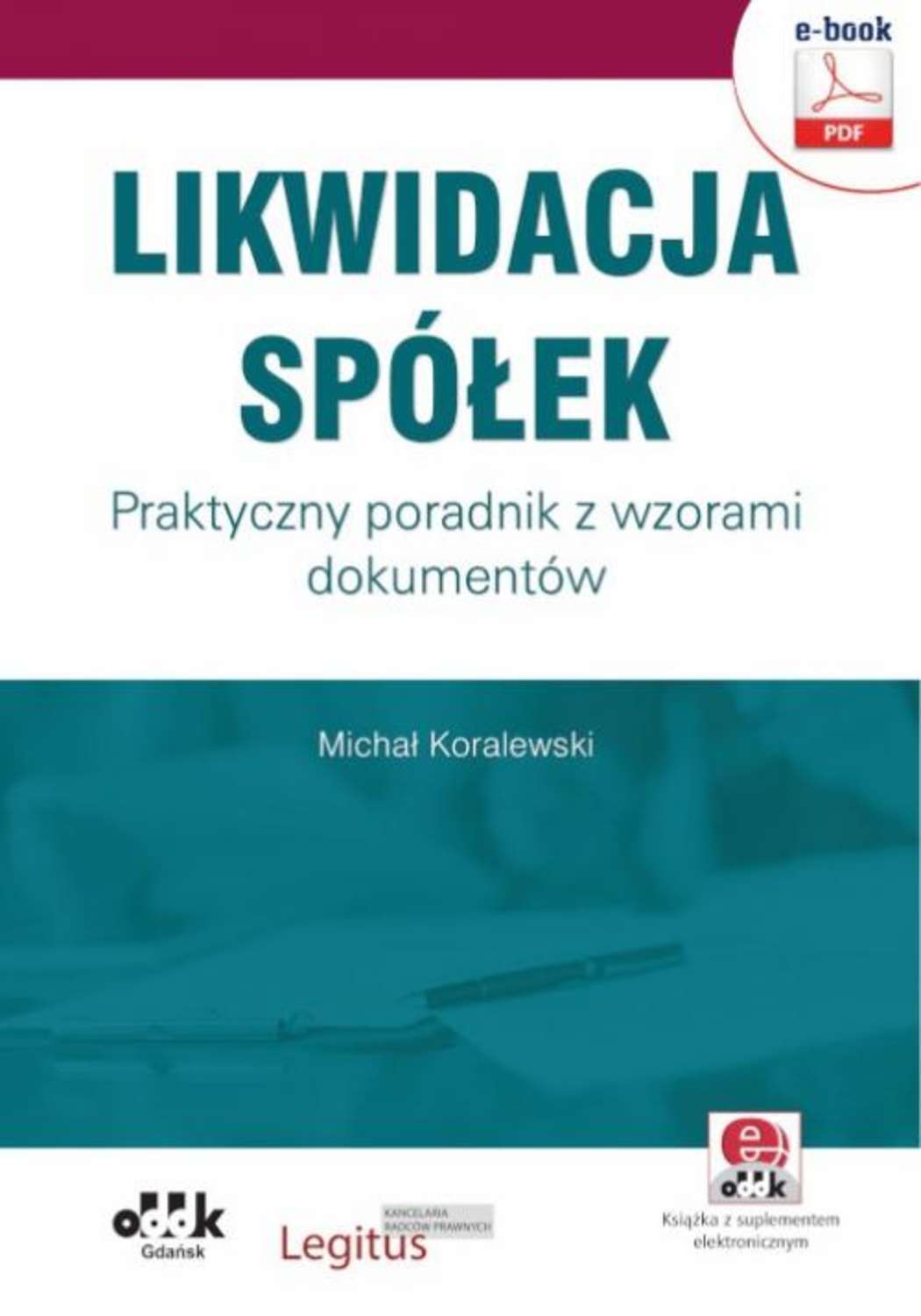 

Likwidacja spółek. Praktyczny poradnik z wzorami dokumentów (e-book z suplementem elektronicznym)