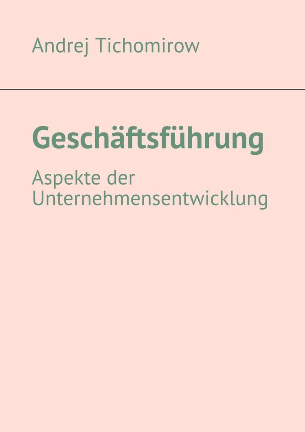 Andrej Tichomirow Geschäftsführung. Aspekte der Unternehmensentwicklung erna und gunter linde das bring ich dir sibyllebuch vom schenken
