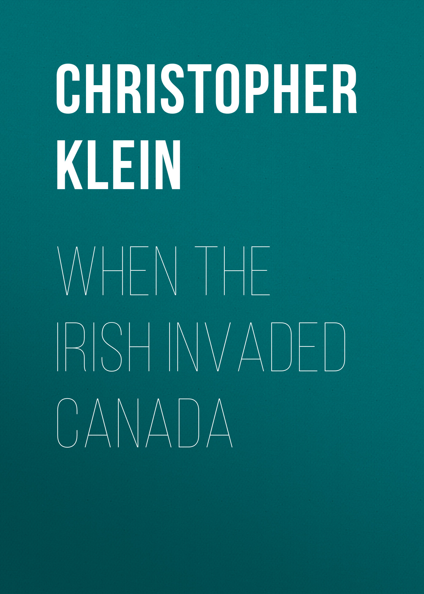 

When the Irish Invaded Canada