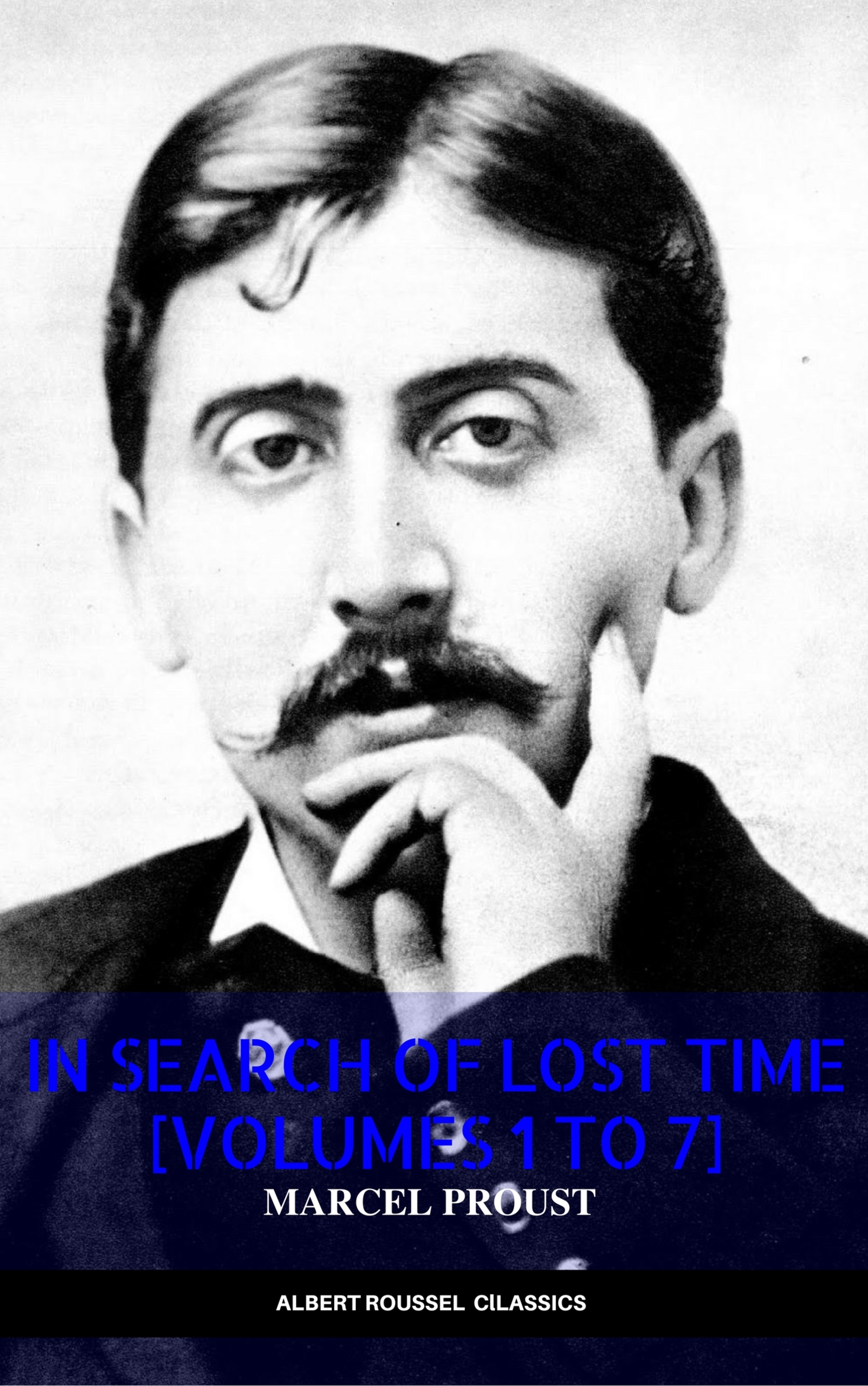 In Search of Lost Time [volumes 1 to 7] (XVII Classics) (The Greatest Writers of All Time)