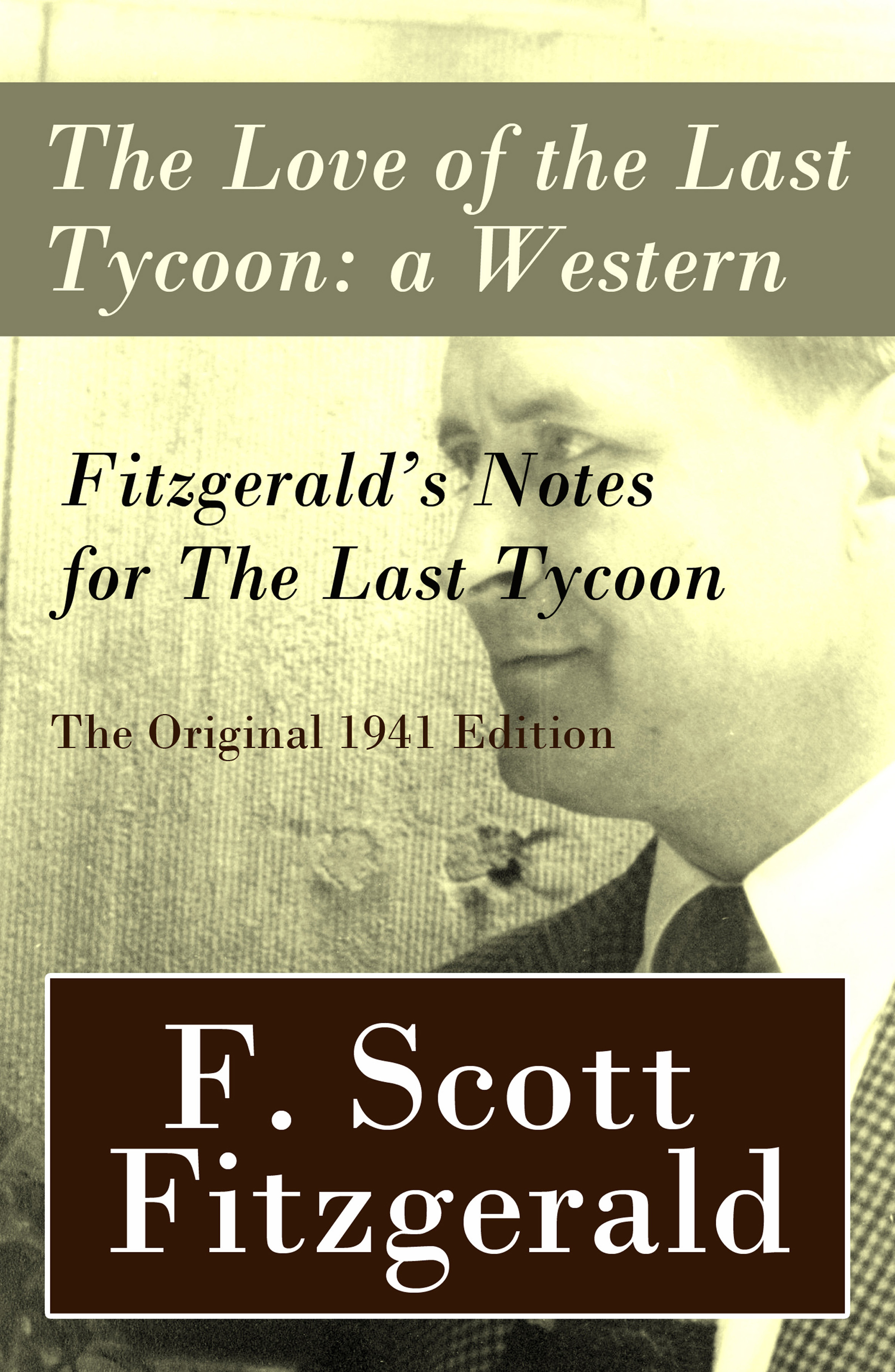 

The Love of the Last Tycoon: a Western + Fitzgerald's Notes for The Last Tycoon - The Original 1941 Edition