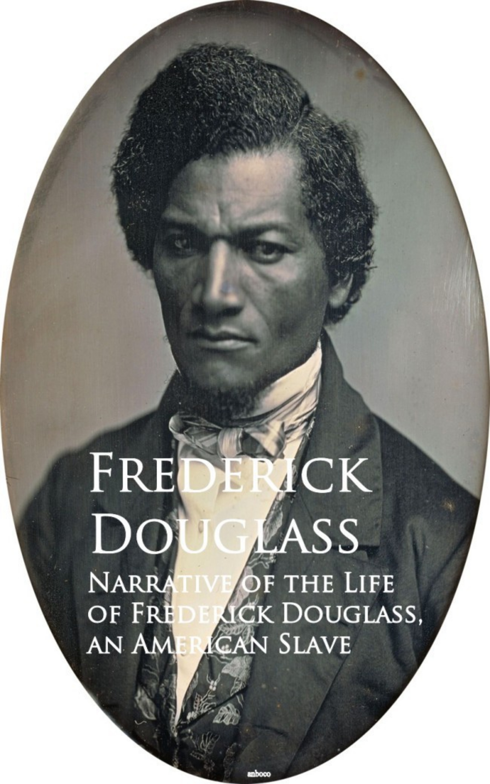 Frederick Douglass Narrative of the Life of Frederick Douglass, an American Slave
