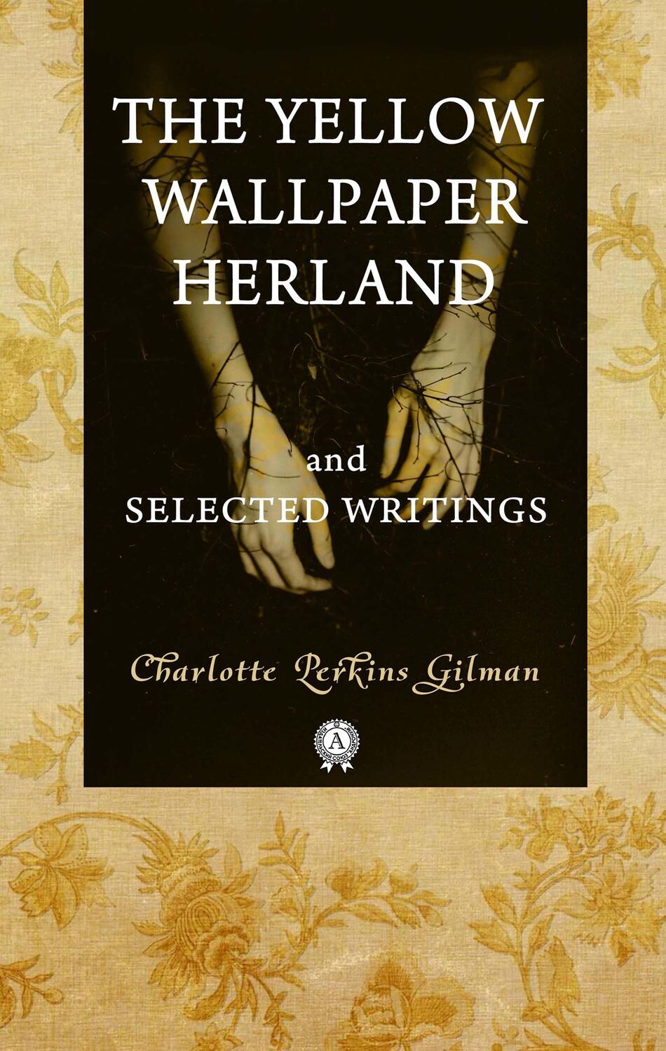 

The Yellow Wallpaper Herland and Selected Writings