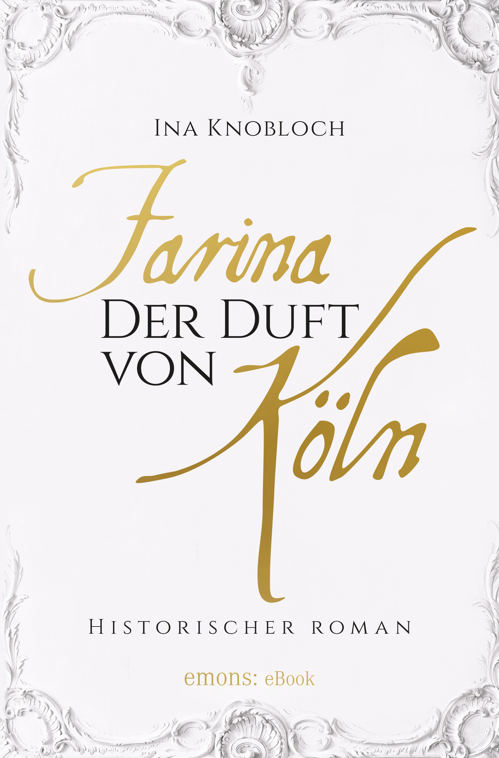 Ina Knobloch Farina - Der Duft von Köln