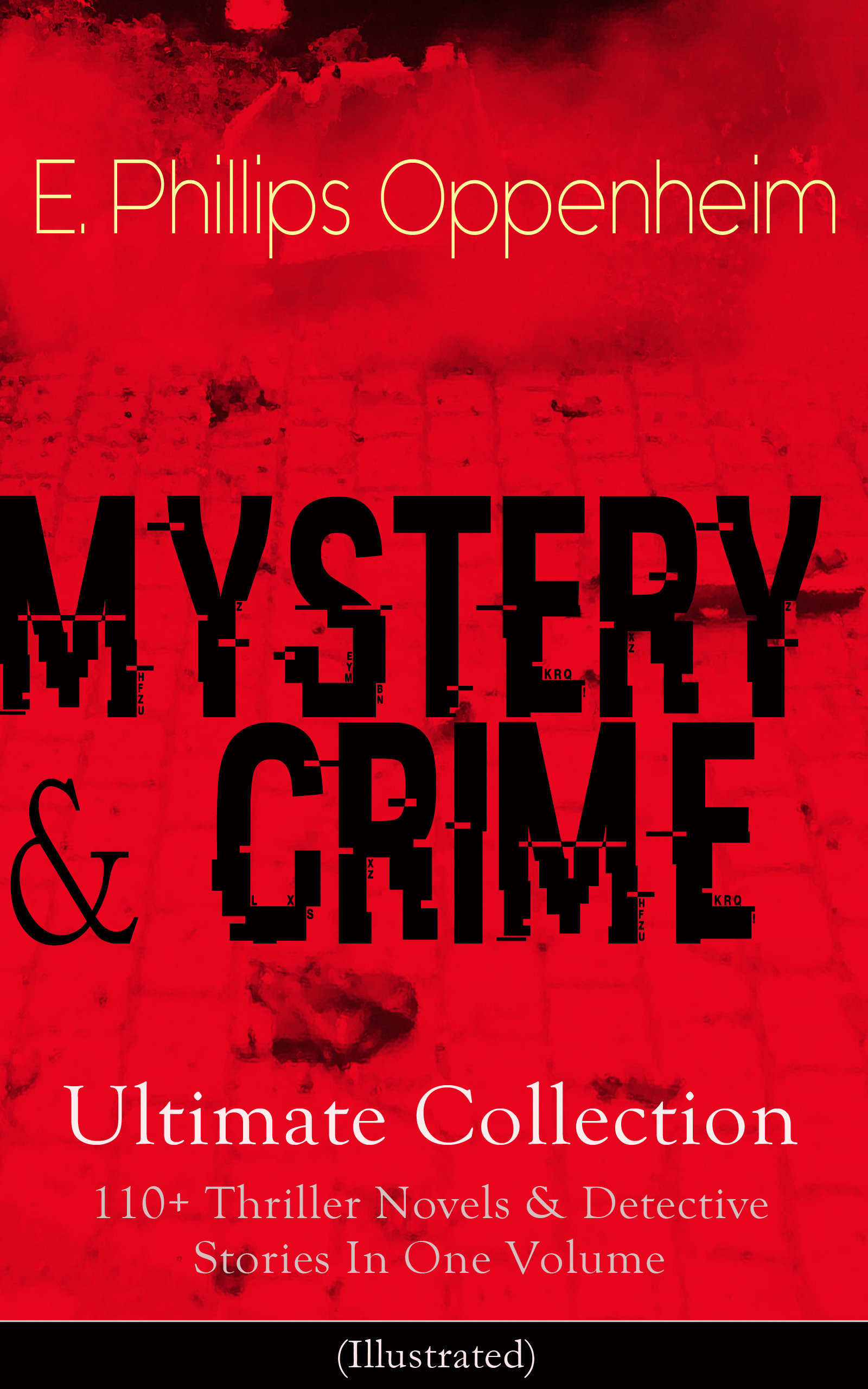 E. Phillips Oppenheim MYSTERY & CRIME Ultimate Collection: 110+ Thriller Novels & Detective Stories In One Volume mystery stories