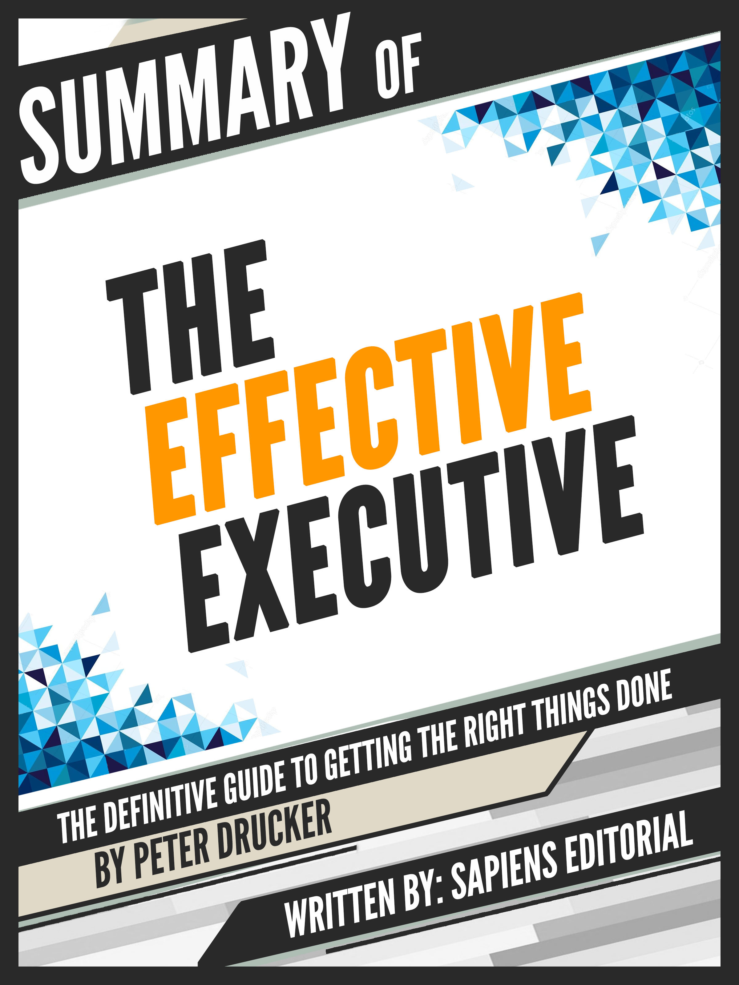 Sapiens Editorial Summary Of The Effective Executive: The Definitive Guide To Getting The Right Things Done - By Peter Drucker the executive s guide to successful mrp ii