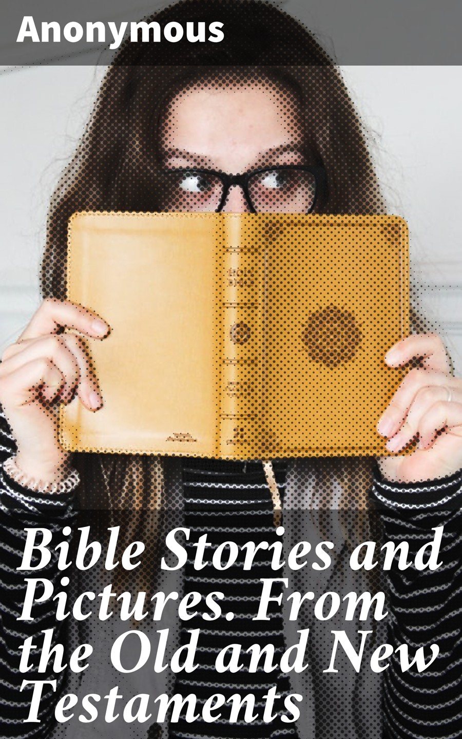 Anonymous Bible Stories and Pictures. From the Old and New Testaments my first bible stories the nativity
