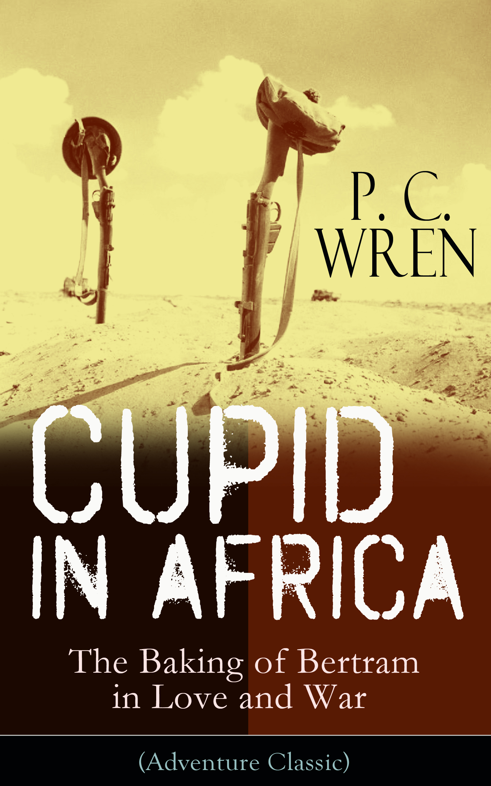 P. C. Wren Cupid in Africa - The Baking of Bertram in Love and War (Adventure Classic) the chocolate cupid killings