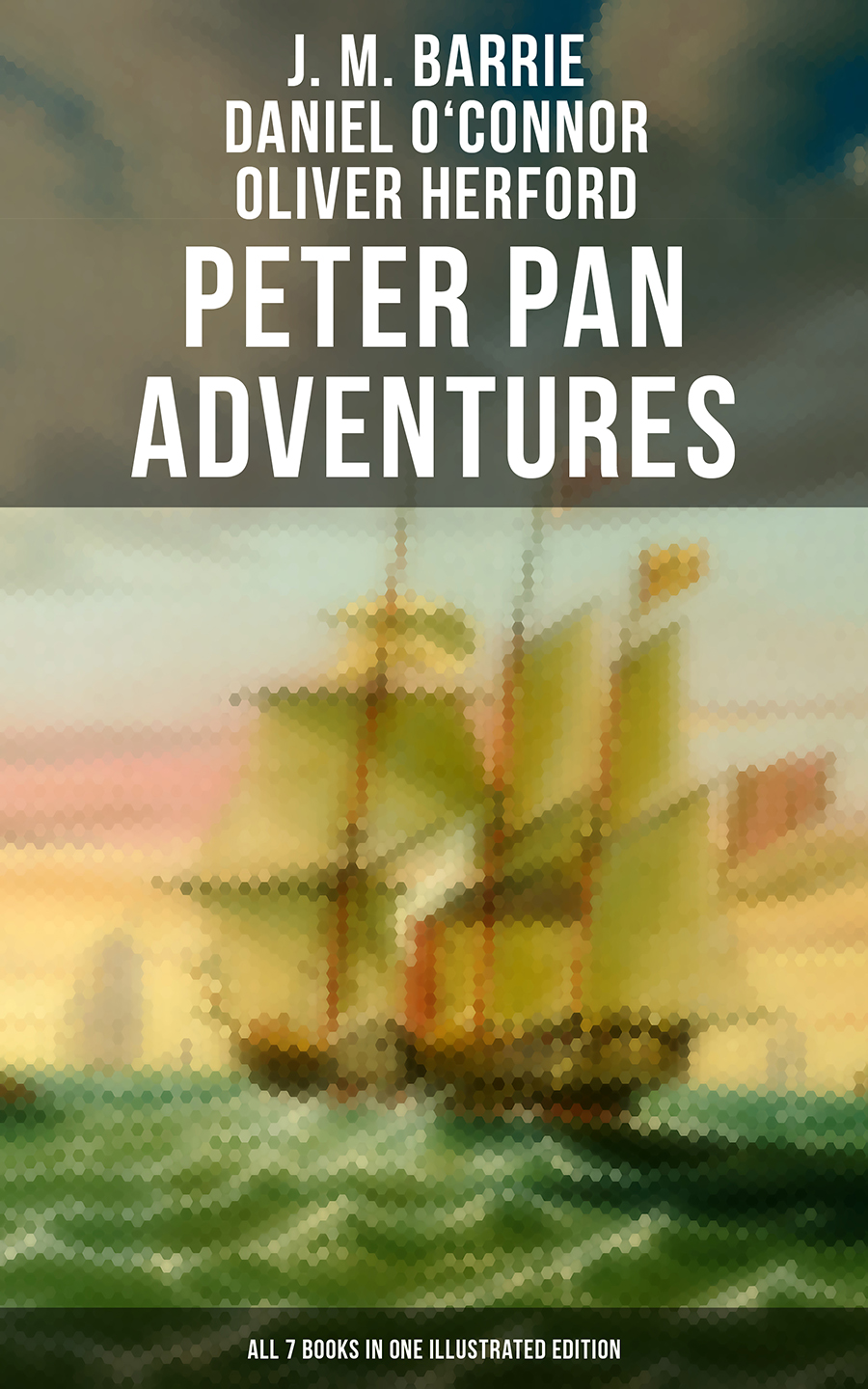 Peter Pan Adventures: ALL 7 Books in One Illustrated Edition