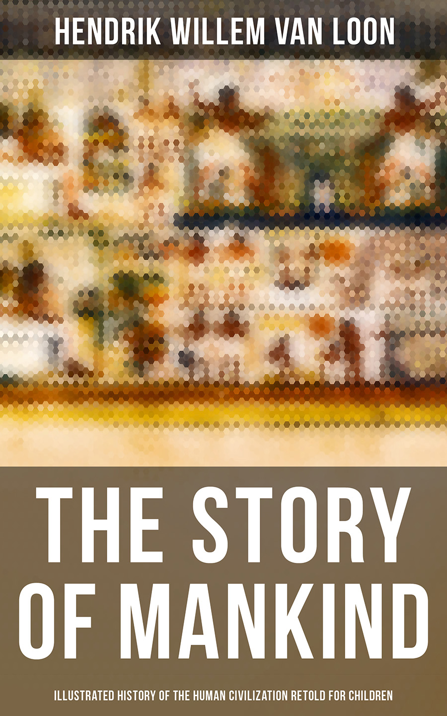 Hendrik Willem Van Loon The Story of Mankind - Illustrated History of the Human Civilization Retold for Children musicals the definitive illustrated story
