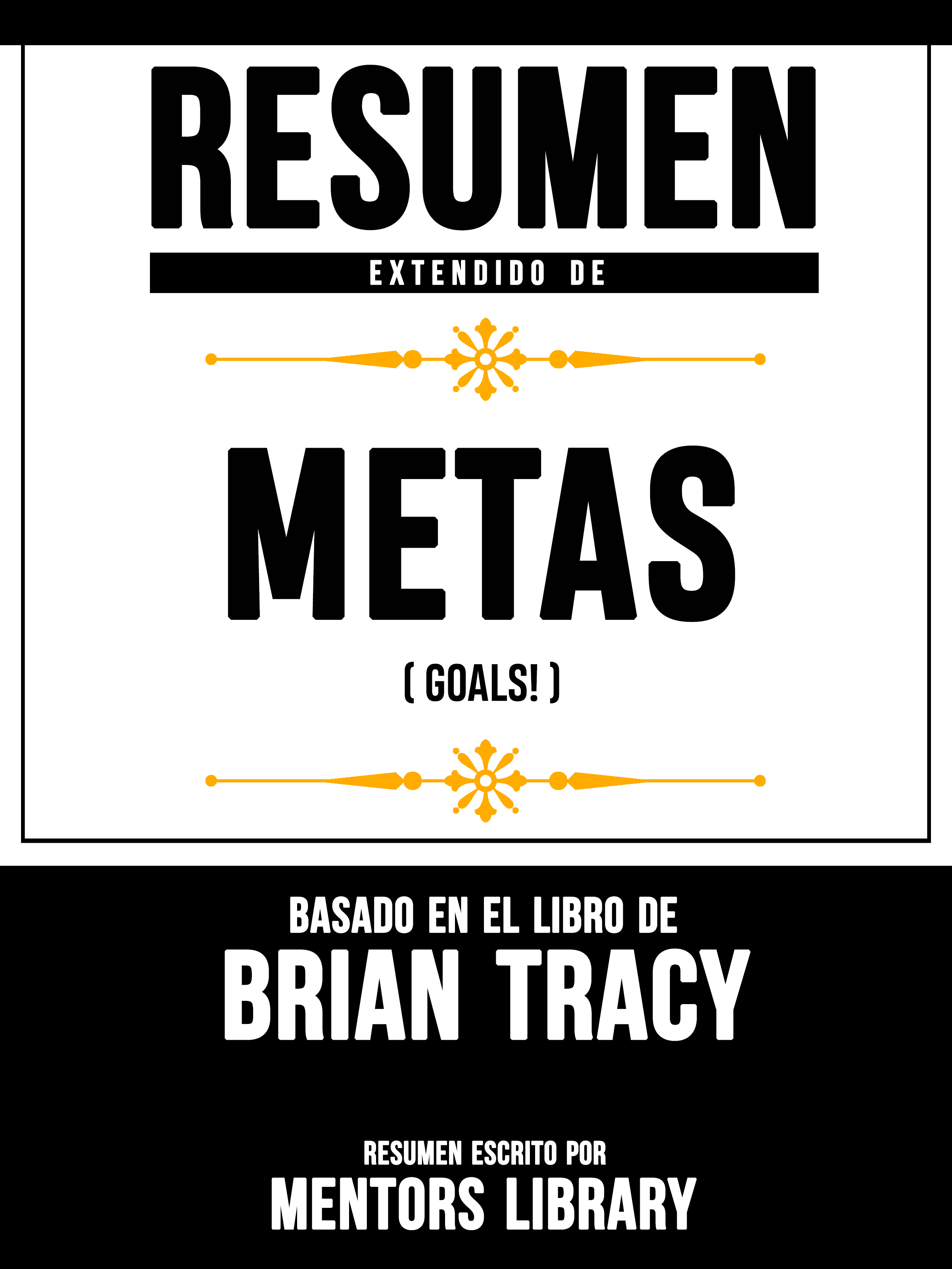 Mentors Library Resumen Extendido De Metas (Goals!) - Basado En El Libro De Brian Tracy marketing the brian tracy success library