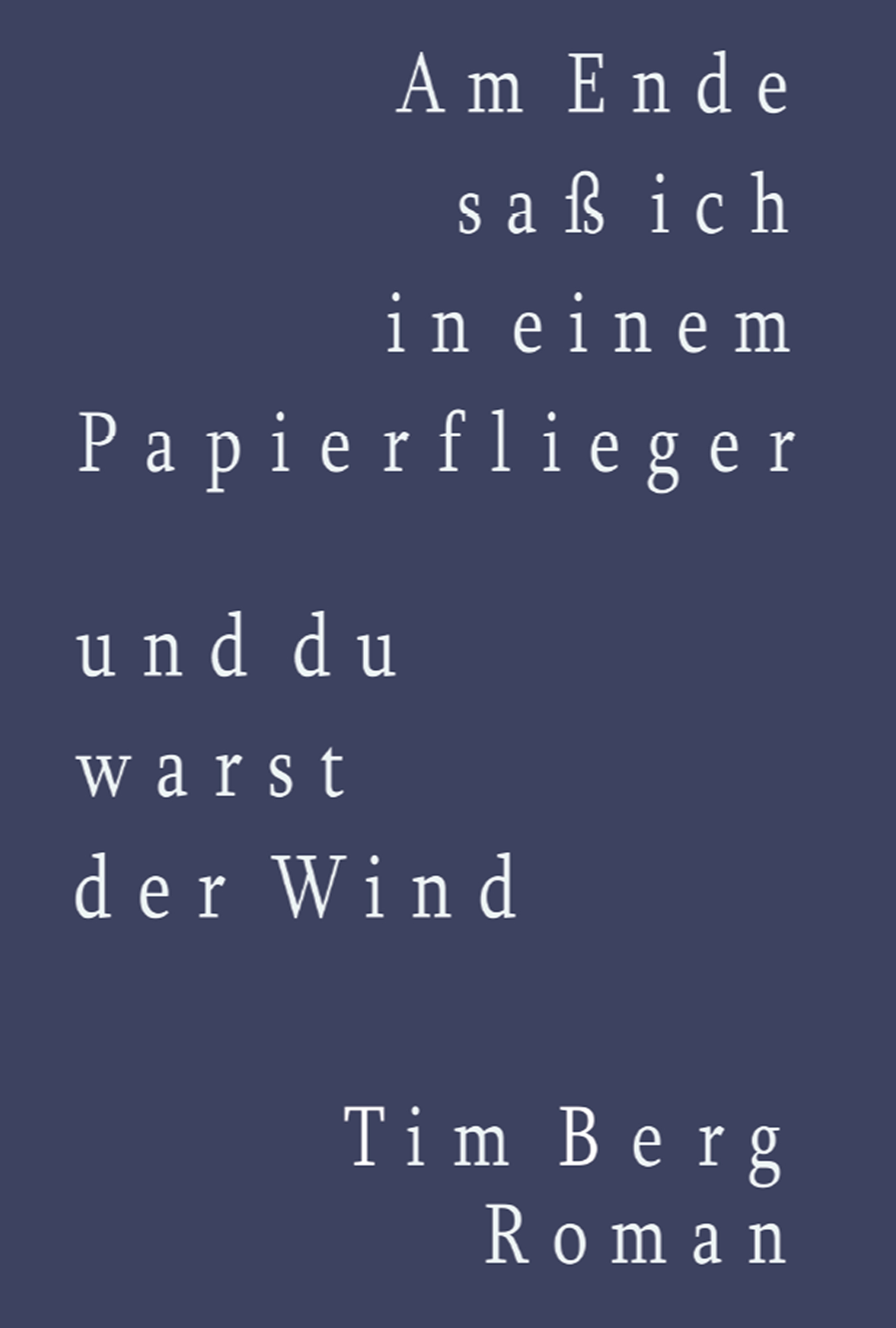 

Am Ende saß ich in einem Papierflieger und du warst der Wind