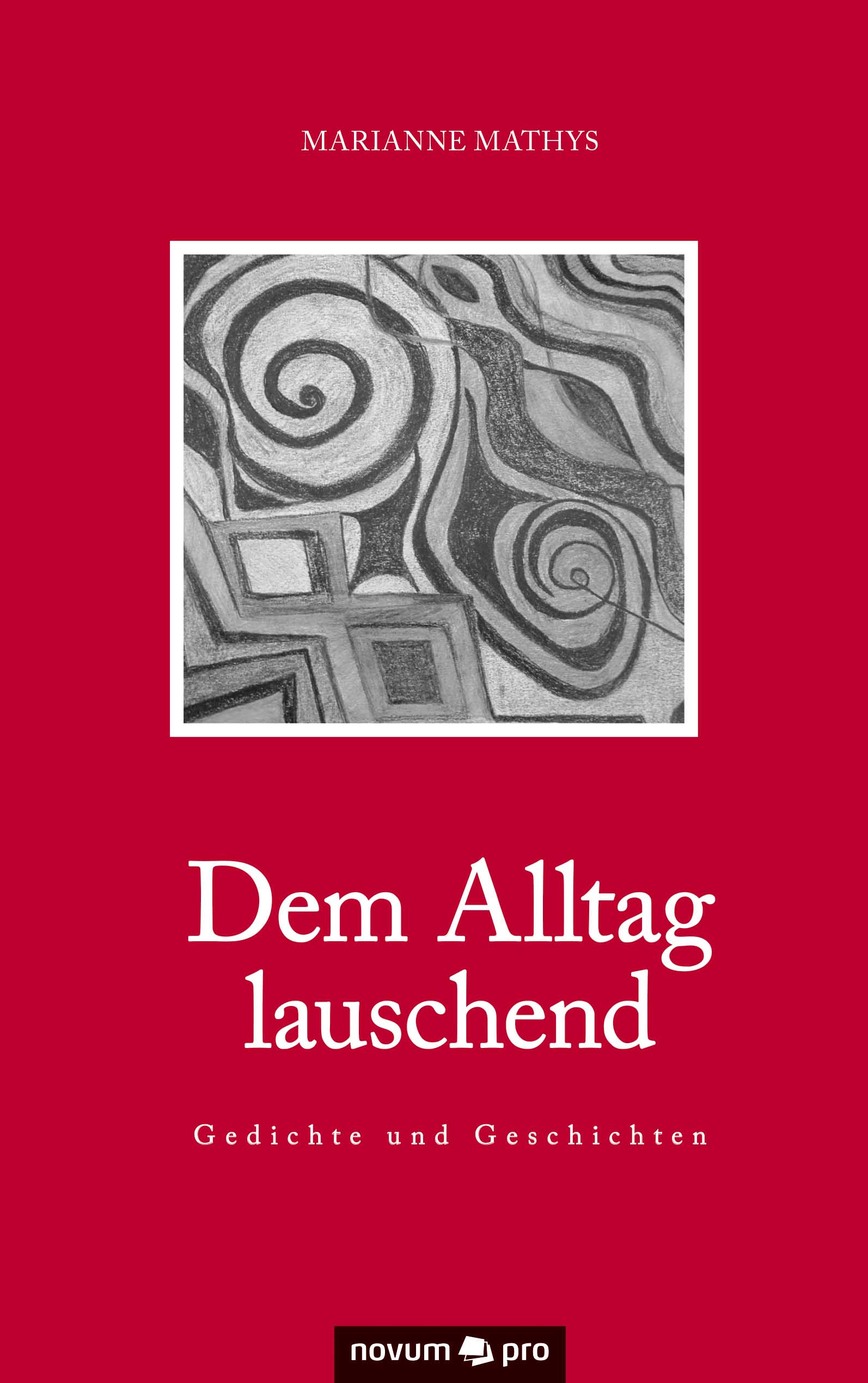 

Dem Alltag lauschend - Gedichte und Geschichten
