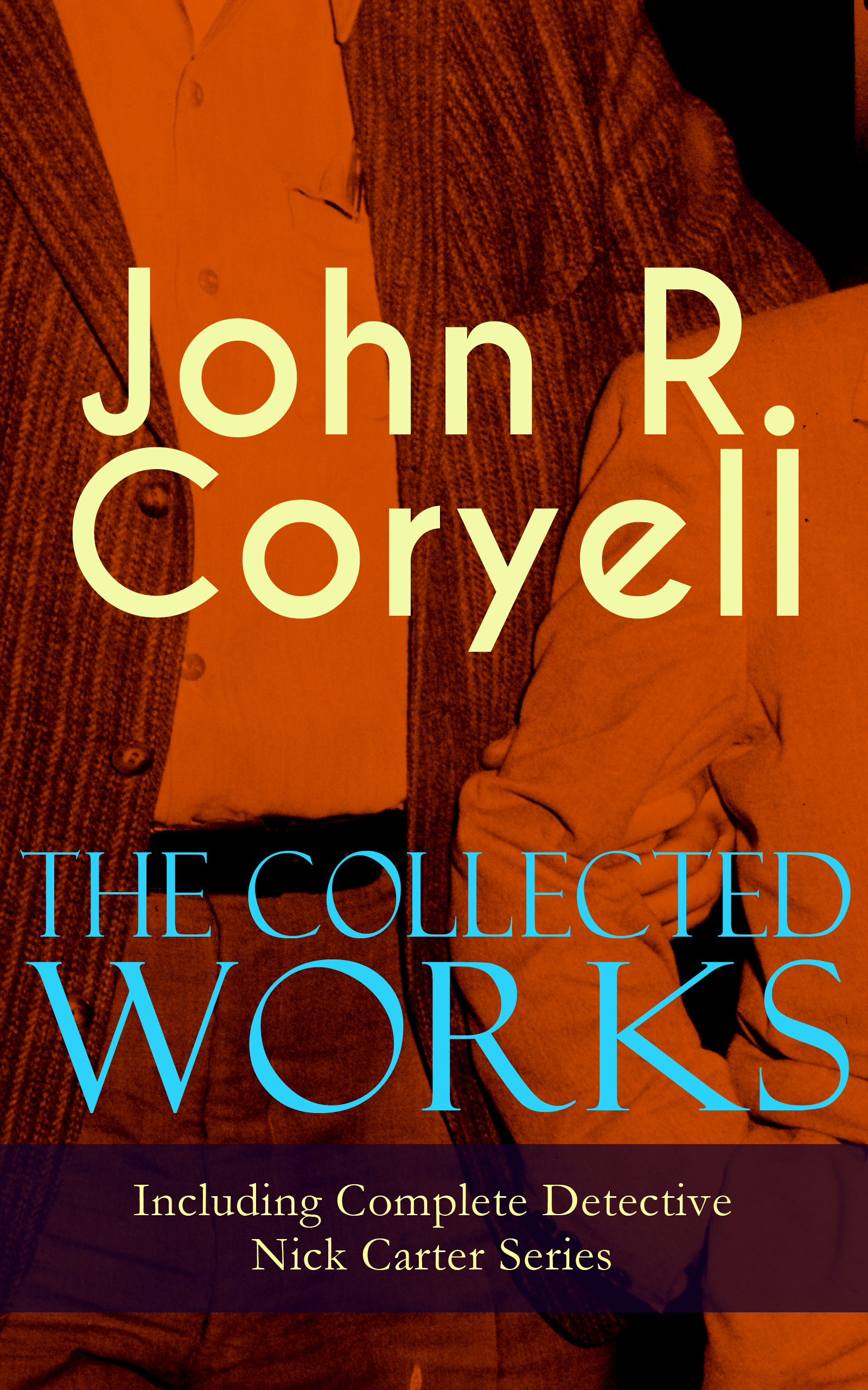 John R. Coryell The Collected Works of John R. Coryell (Including Complete Detective Nick Carter Series) john levine r unix for dummies