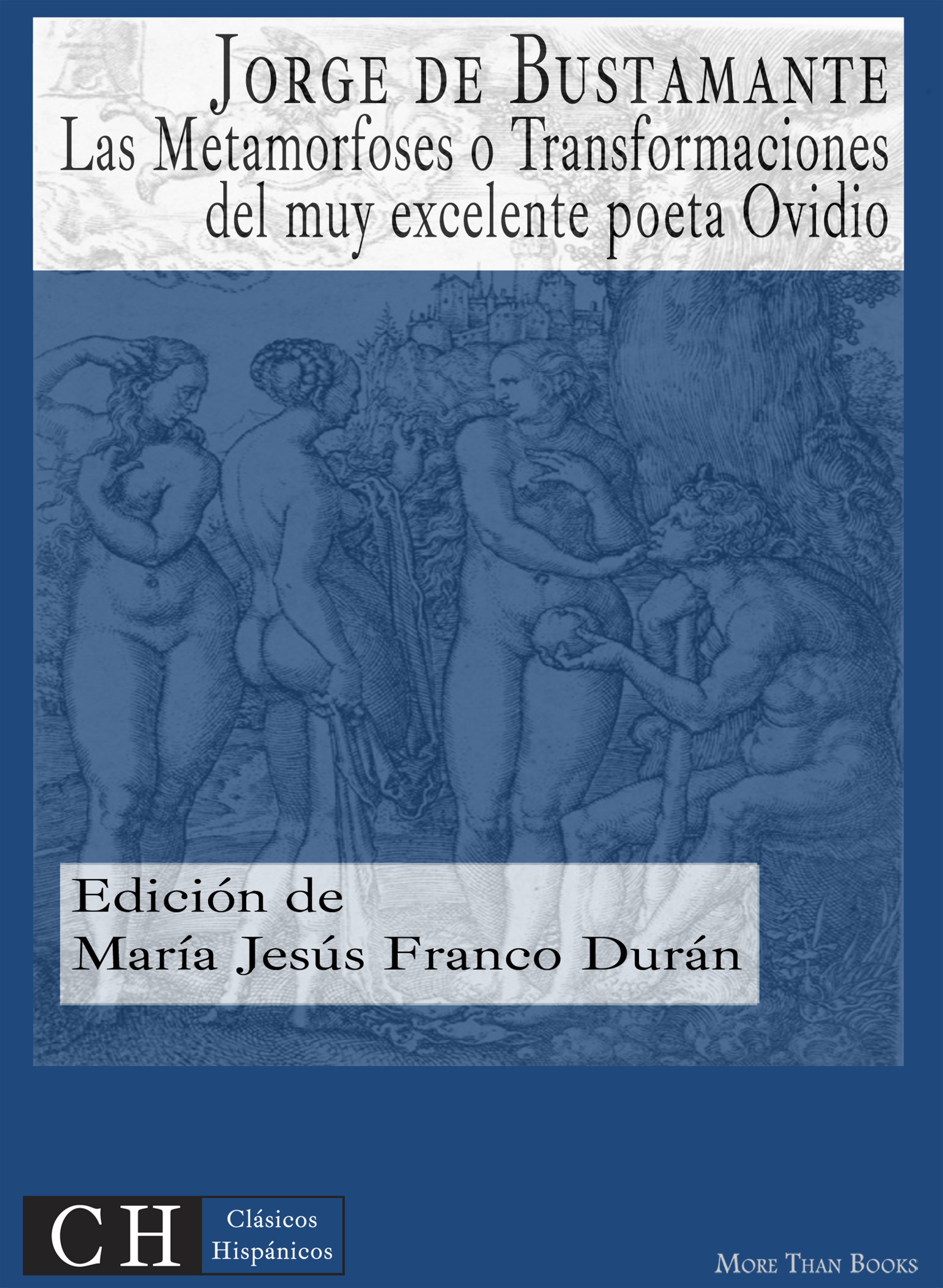 

Las Metamorfoses o Transformaciones del muy excelente poeta Ovidio