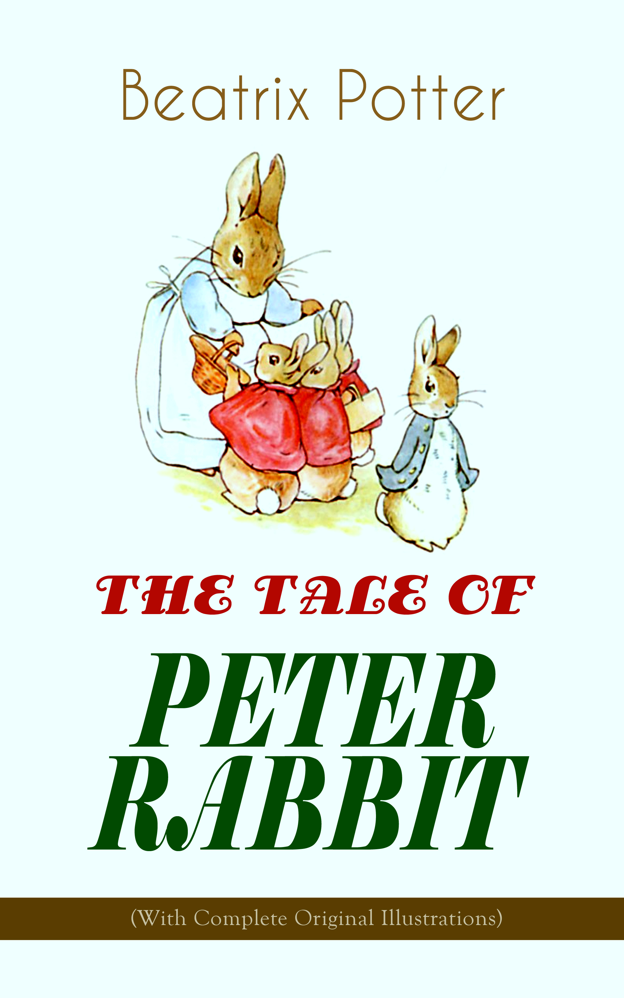 Beatrix Potter THE TALE OF PETER RABBIT (With Complete Original Illustrations) the complete adventures of peter rabbit