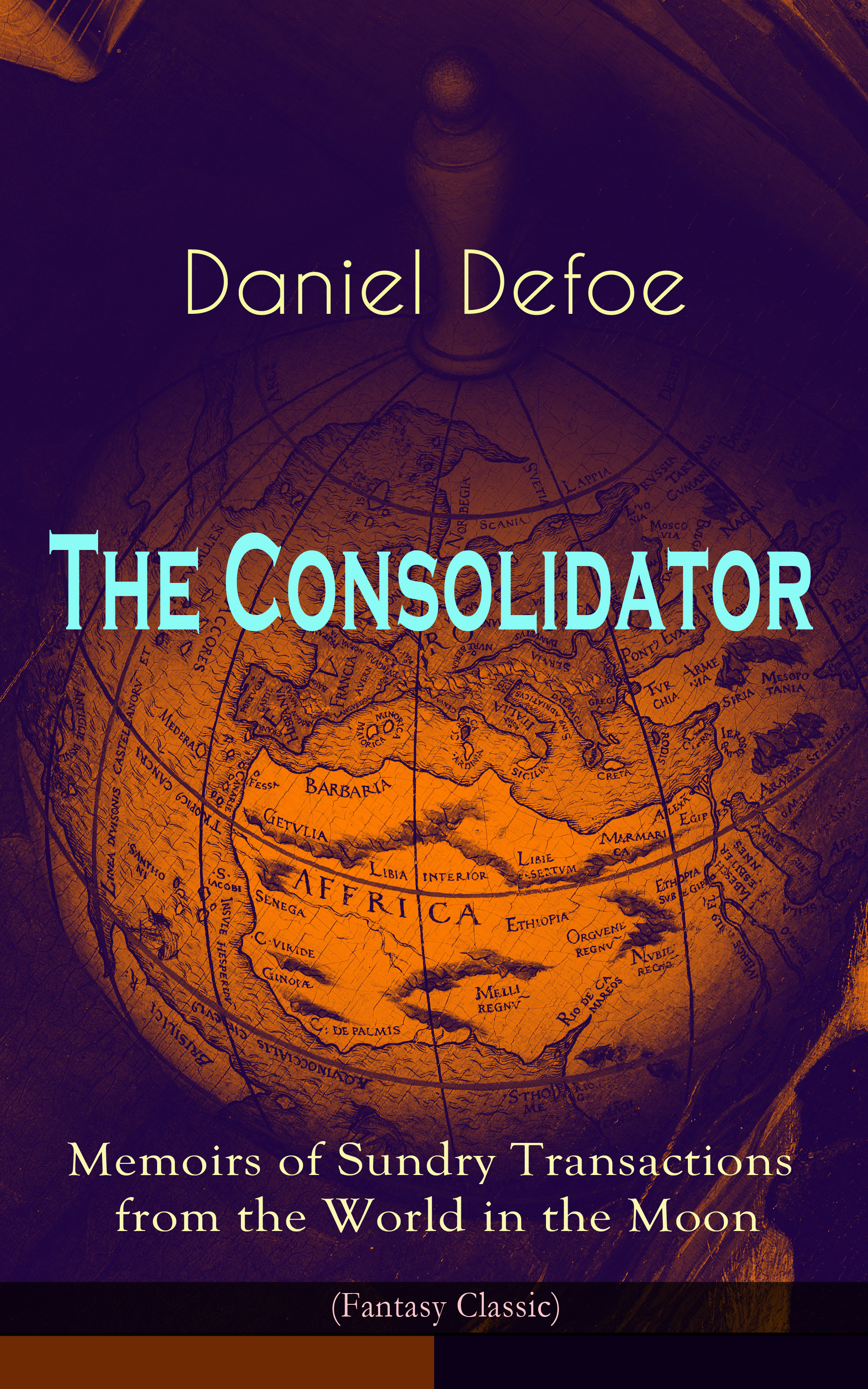 Daniel Defoe The Consolidator - Memoirs of Sundry Transactions from the World in the Moon (Fantasy Classic)
